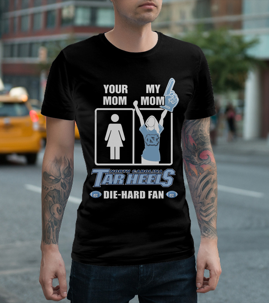 Your Mom My Mom North Carolina Tar Heels Die-Hard Fan T-Shirt
