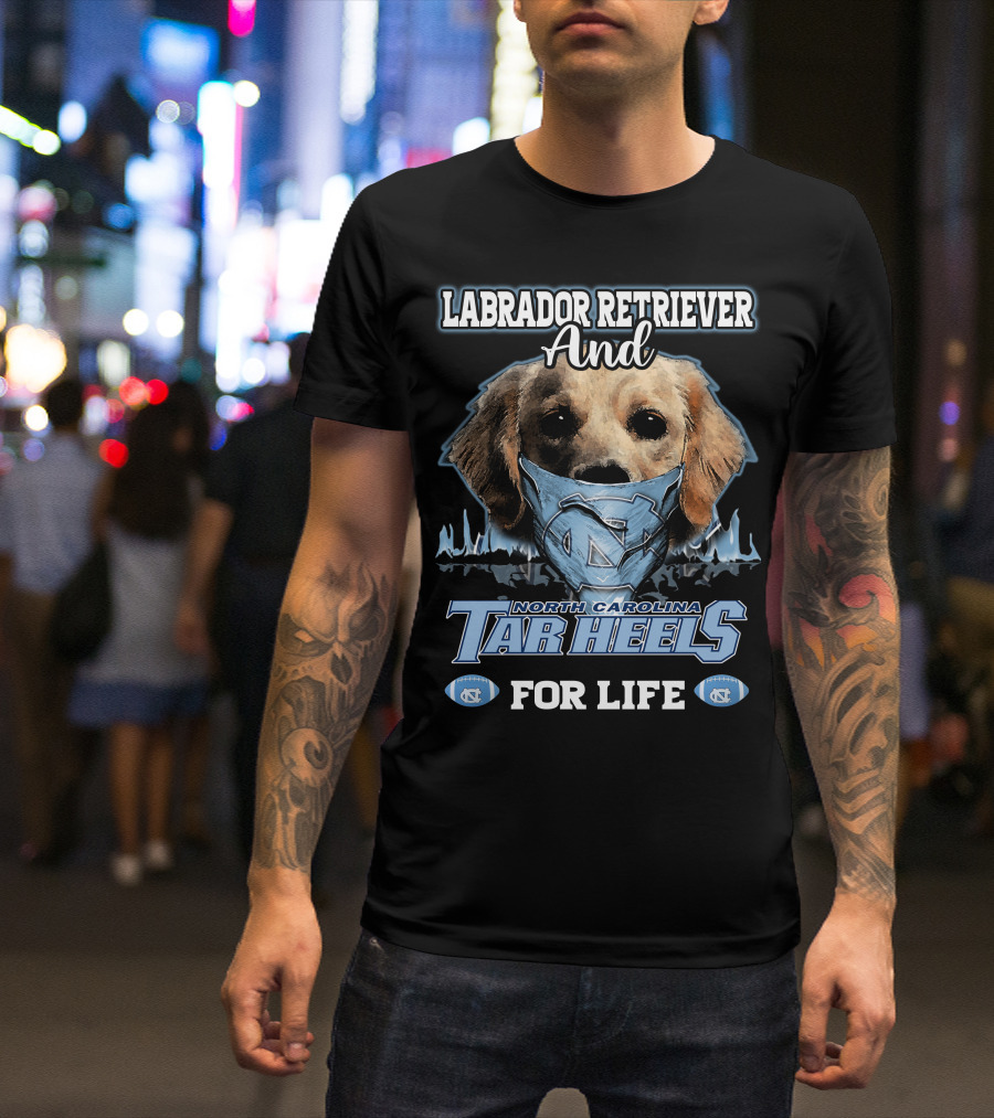 Labrador Retriever And North Carolina Tar Heels For Life T-Shirt