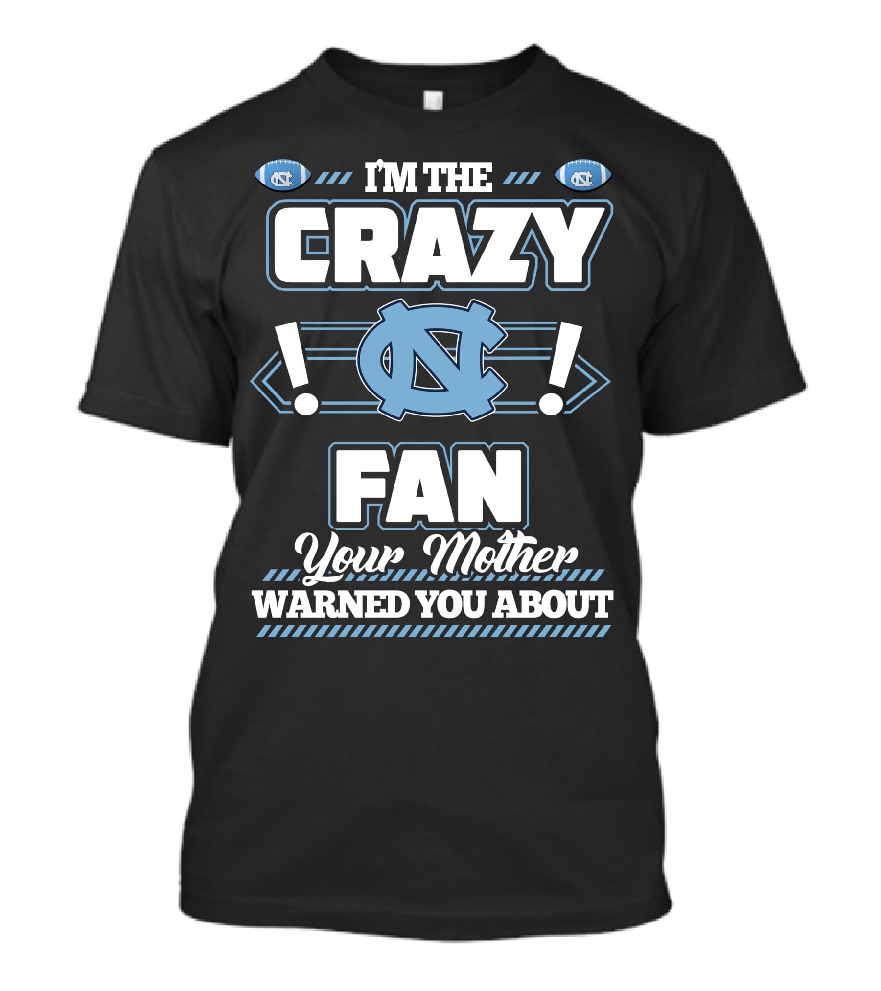 I'm The Crazy North Carolina Tar Heels Fan Your Mother Warned You About T-Shirt