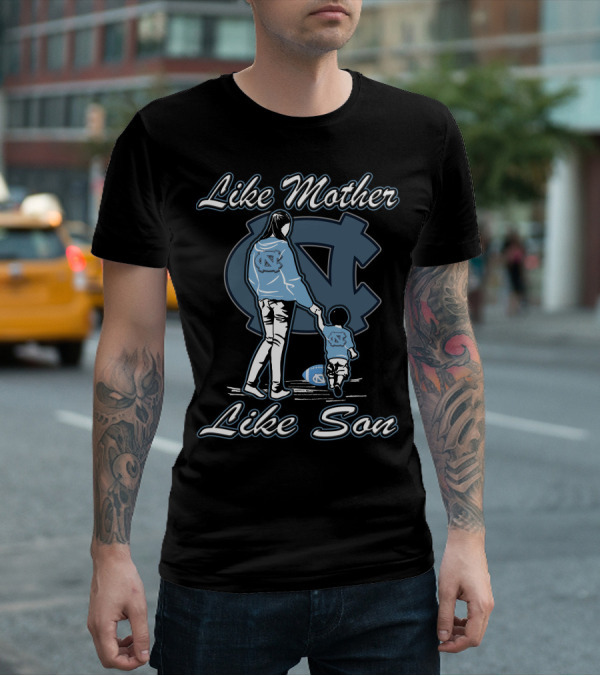 Like Mother Like Son North Carolina Tar Heels T-Shirt