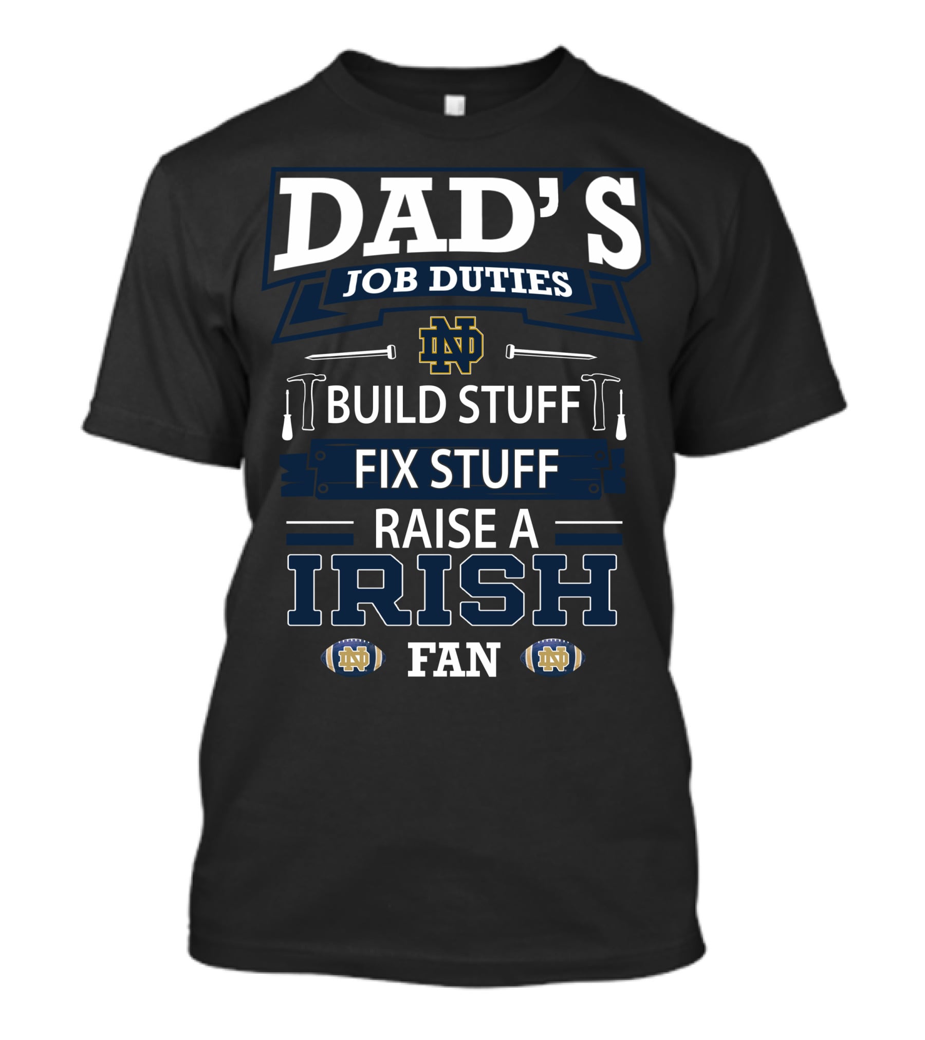 Dad's Job Duties Build Stuff Fix Stuff Raise A Irish Fan Notre Dame Fighting Irish T-Shirt