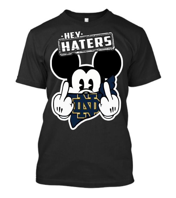 Hey Haters Mick Notre Dame Fighting Irish T-Shirt