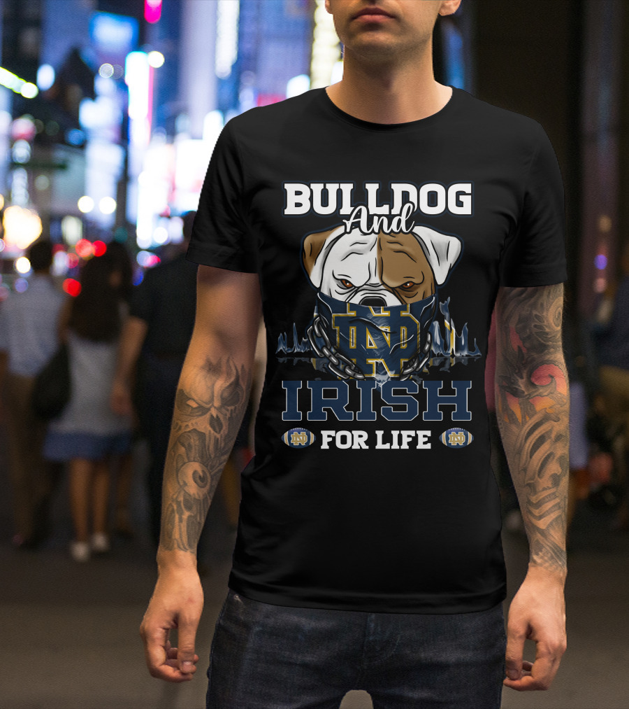 BULLDOG AND IRISH FOR LIFE NOTRE DAME ND T-Shirt