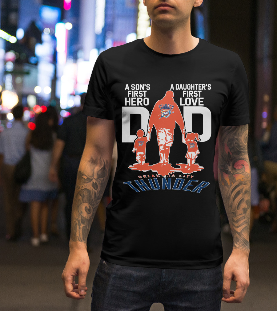 A Son's First Hero A Daughter's First Love Dad Oklahoma City Thunder T-Shirt