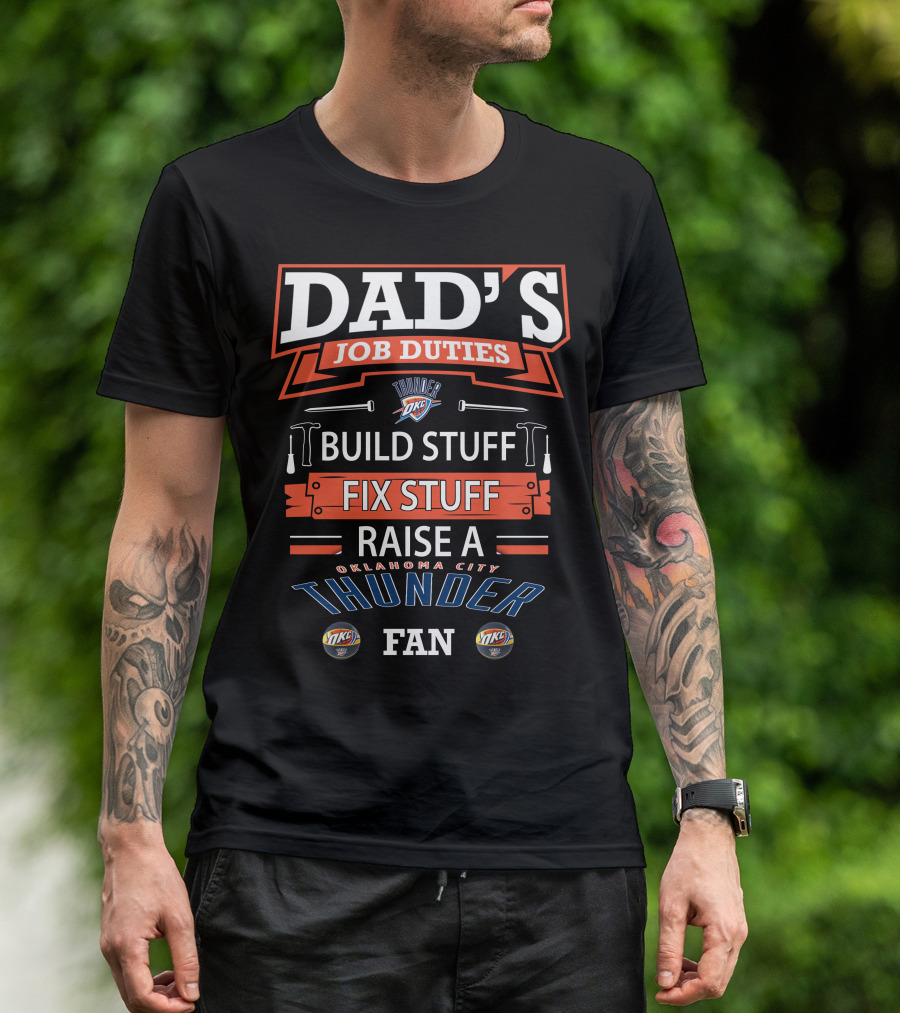 DAD'S JOB DUTIES OKLAHOMA CITY THUNDER BUILD STUFF FIX STUFF RAISE A FAN T-Shirt