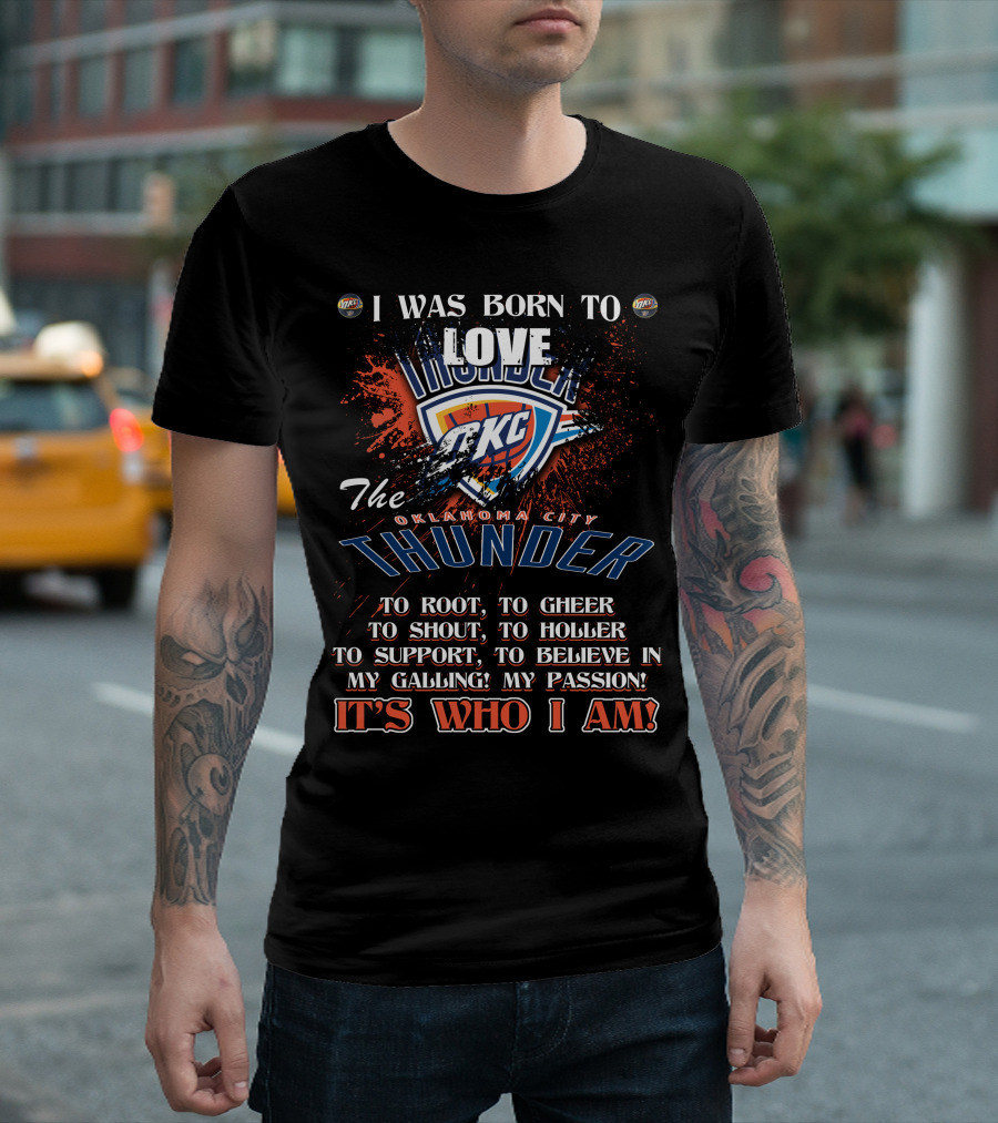 I Was Born To Love OKC Thunder It's Who I Am T-Shirt