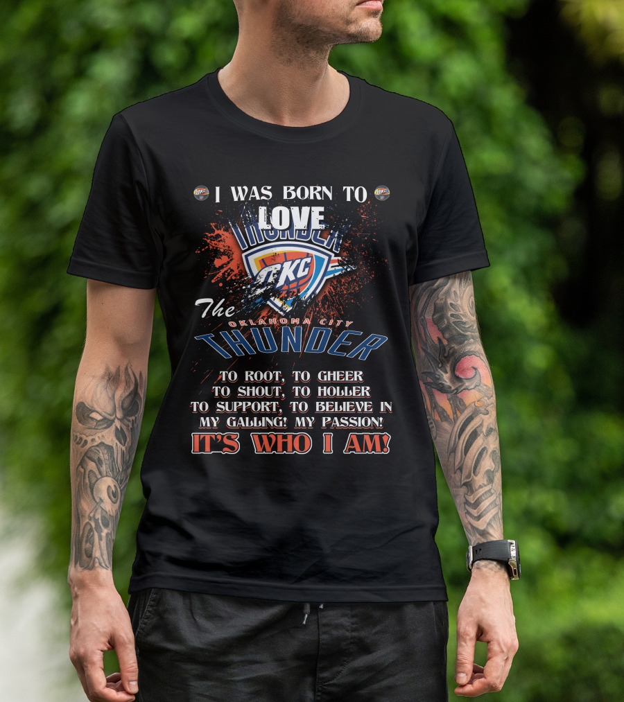 I Was Born To Love OKC Thunder It's Who I Am T-Shirt