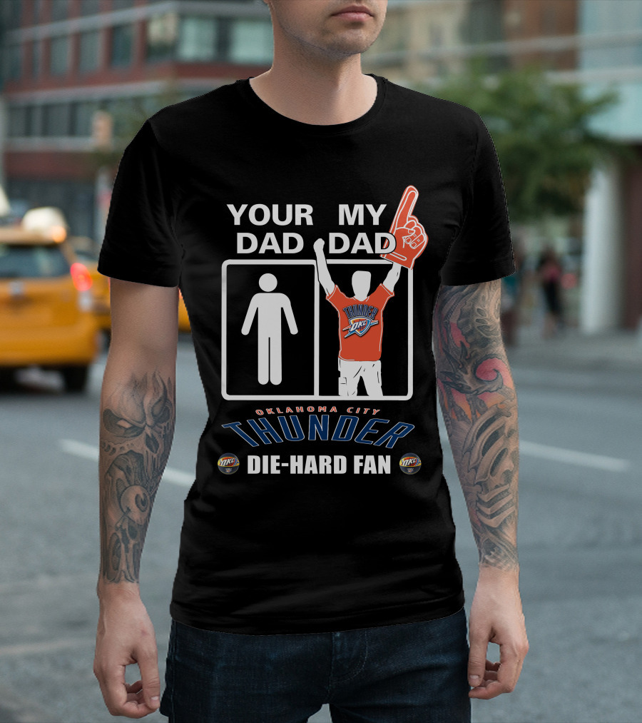 Your Dad My Dad Oklahoma City Thunder Die-Hard Fan T-Shirt