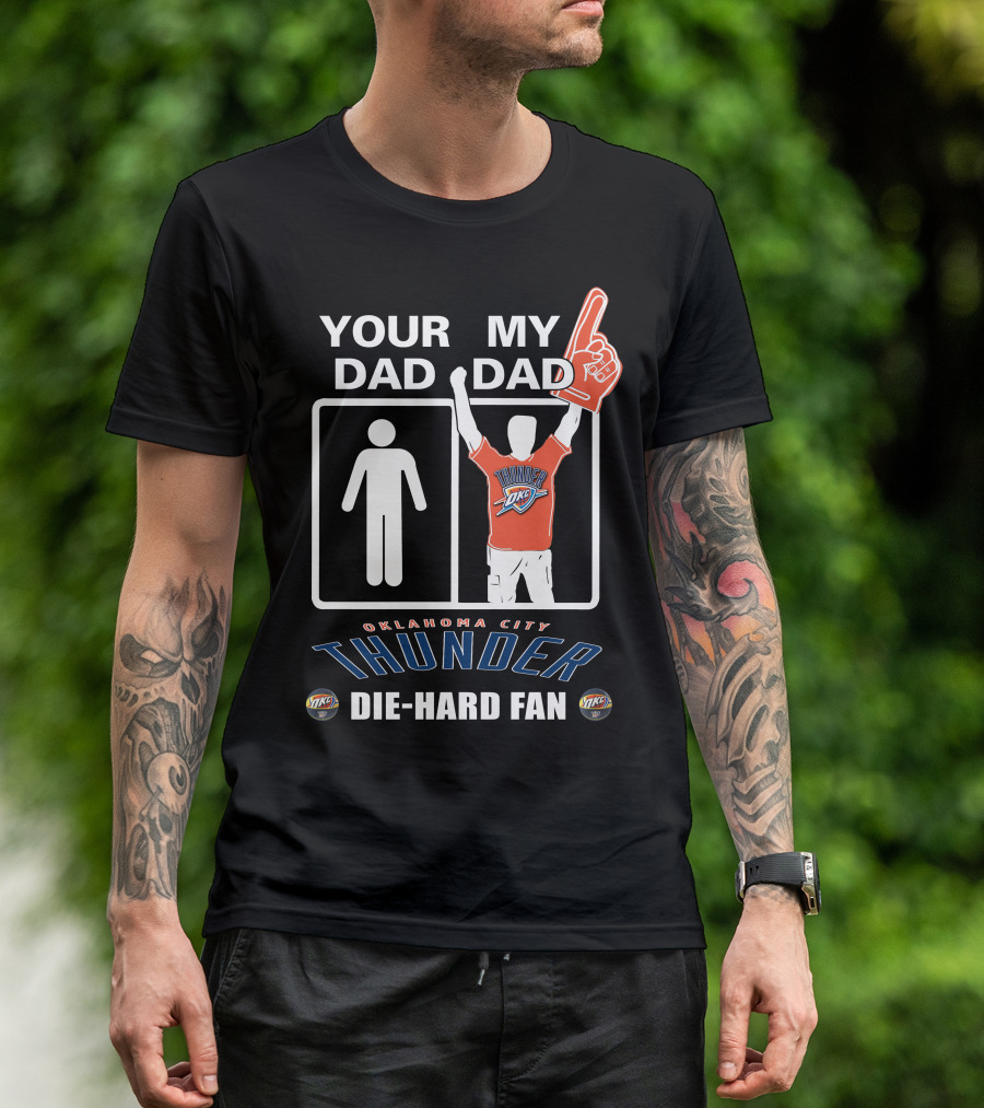 Your Dad My Dad Oklahoma City Thunder Die-Hard Fan T-Shirt