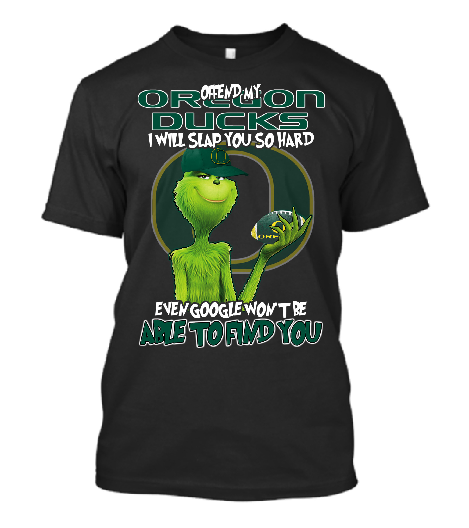 Offend My Oregon Ducks I Will Slap You So Hard Even Google Won't Be Able To Find You T-Shirt