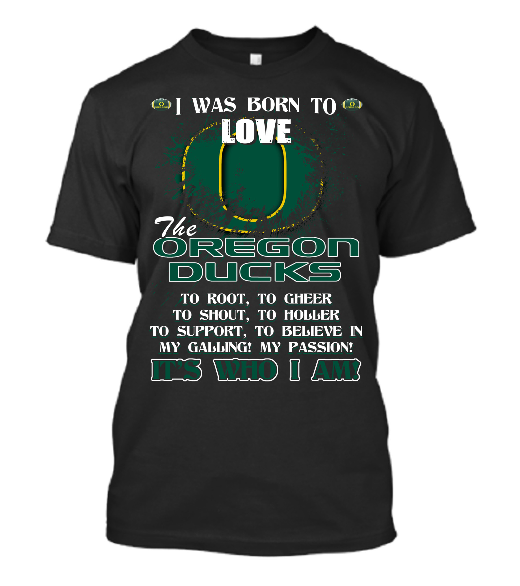 I Was Born To Love The Oregon Ducks It's Who I Am T-Shirt