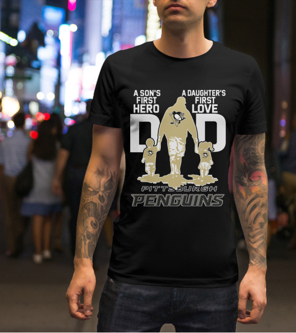 Pittsburgh Penguins A Son's First Hero A Daughter's First Love Dad T-Shirt