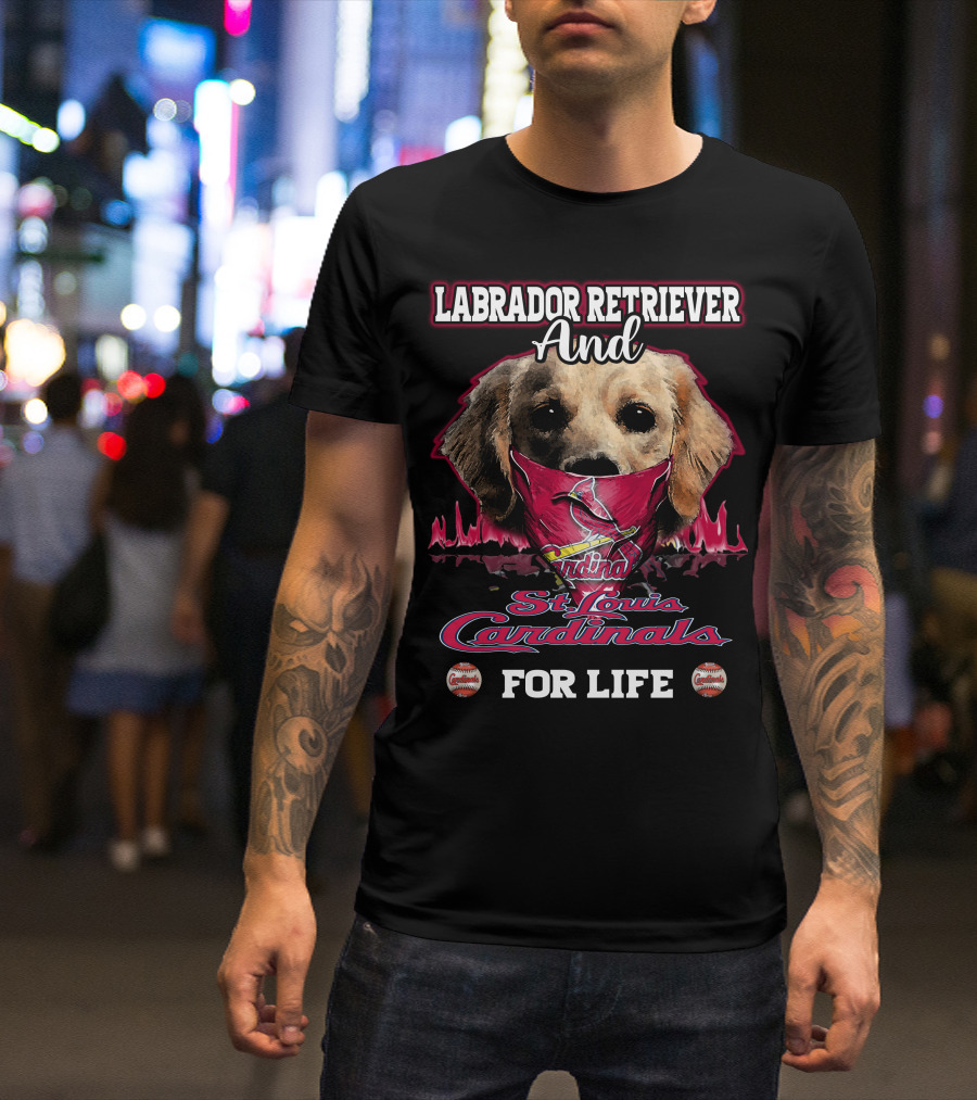 Labrador Retriever And St. Louis Cardinals For Life T-Shirt