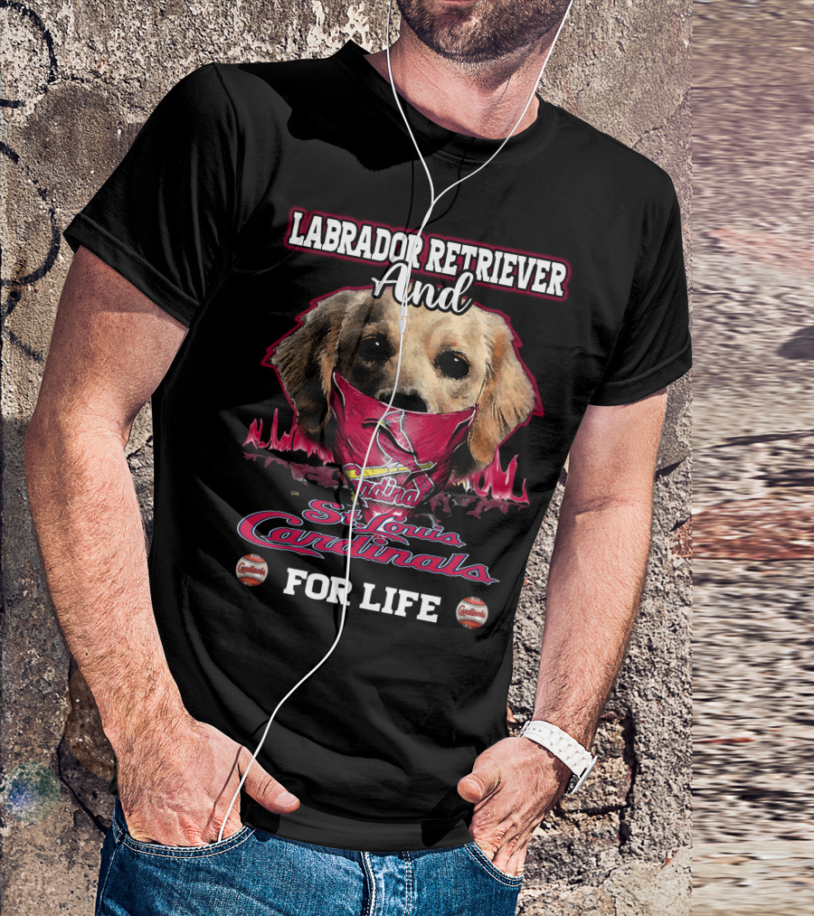 Labrador Retriever And St. Louis Cardinals For Life T-Shirt