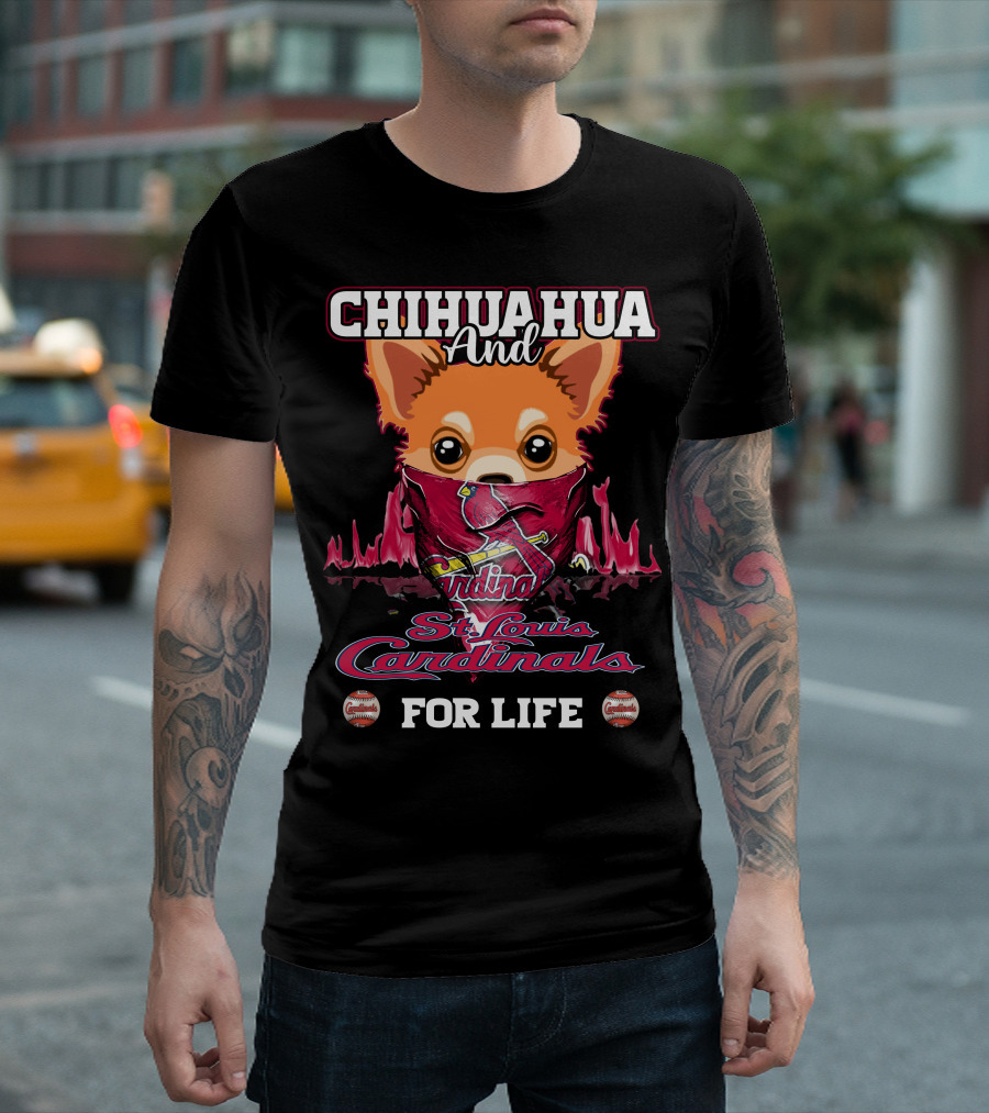 CHIHUAHUA And St. Louis Cardinals For Life T-Shirt