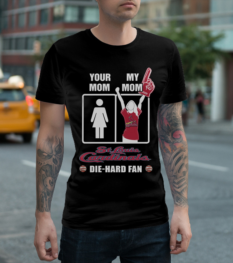 Your Mom My Mom St. Louis Cardinals Die-Hard Fan T-Shirt