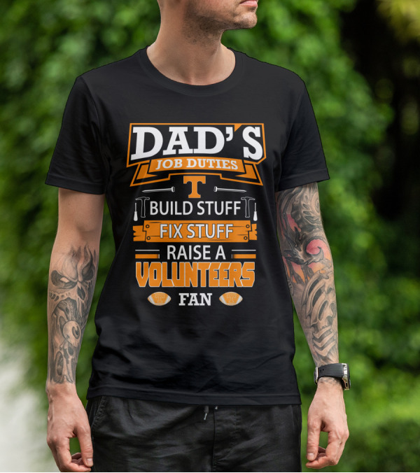 Dad's Job Duties Build Stuff Fix Stuff Raise A Tennessee Volunteers Fan T-Shirt