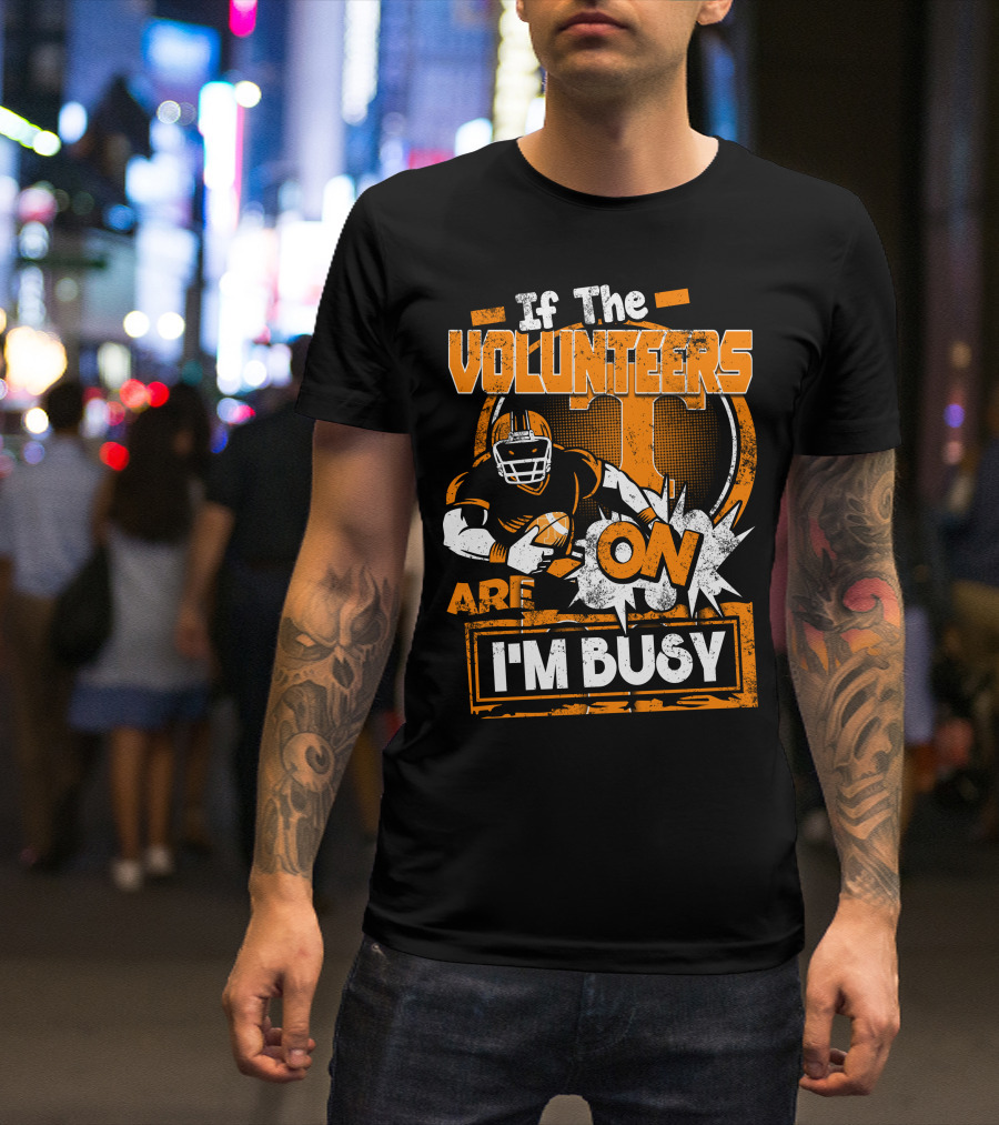 If The Volunteers Are On I'm Busy T-Shirt