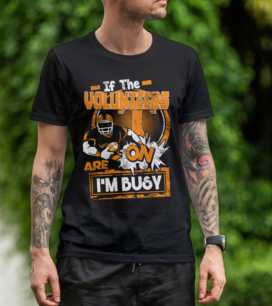 If The Volunteers Are On I'm Busy T-Shirt