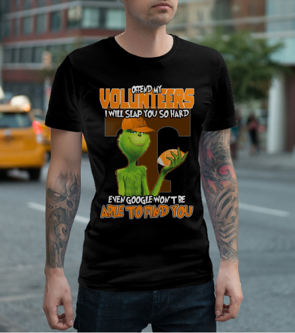 Offend My Volunteers Grinch I Will Slap You So Hard Even Google Won't Be Able To Find You T-Shirt