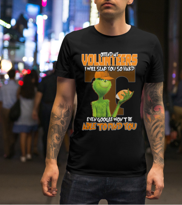 Offend My Volunteers Grinch I Will Slap You So Hard Even Google Won't Be Able To Find You T-Shirt