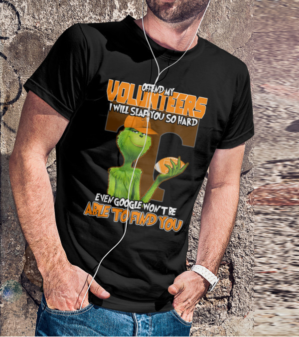 Offend My Volunteers Grinch I Will Slap You So Hard Even Google Won't Be Able To Find You T-Shirt