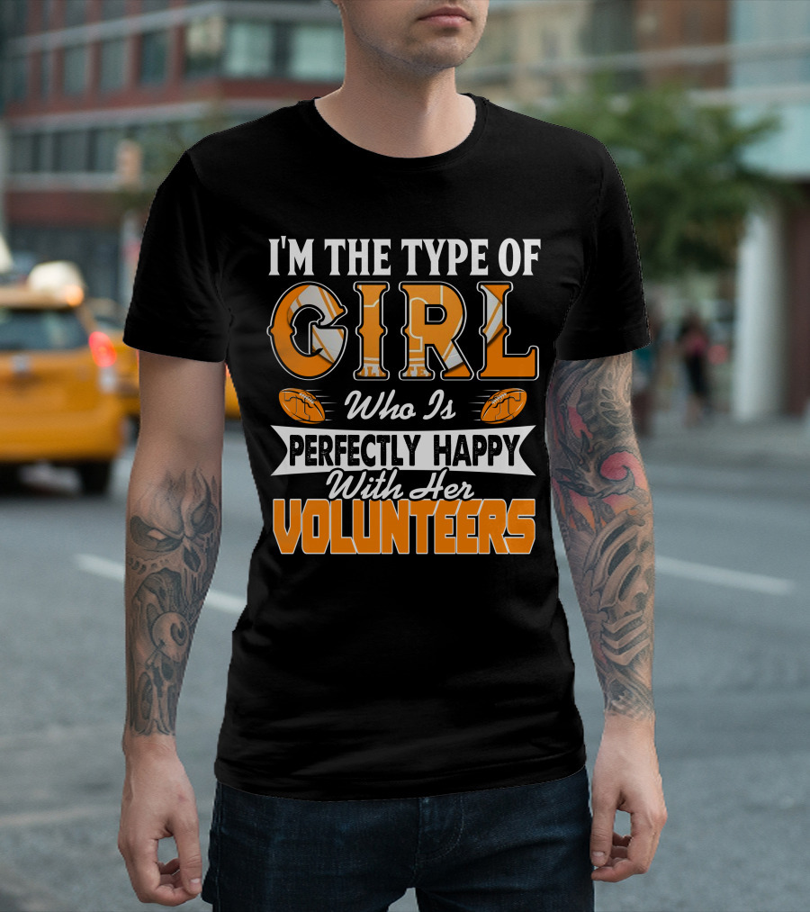 I'm The Type Of Girl Who Is Perfectly Happy With Her Tennessee Volunteers T-Shirt