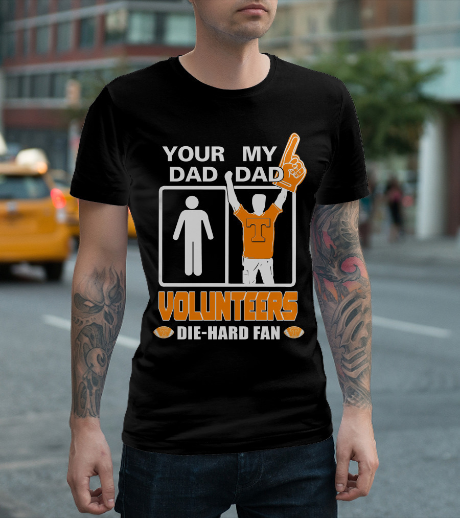 Your Dad My Dad Volunteers Die-Hard Fan T-Shirt