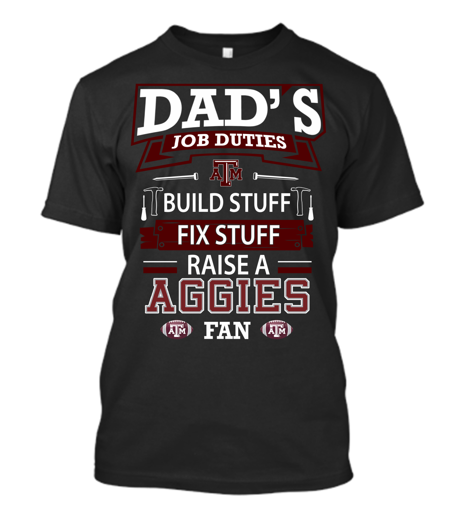 Dad's Job Duties Build Stuff Fix Stuff Raise A Texas A&M Aggies Fan T-Shirt