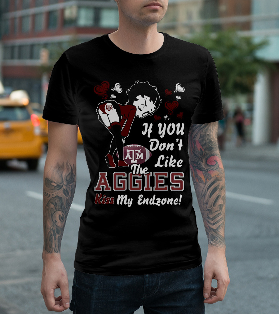 Betty Boop If You Don’t Like The Texas A&M Aggies Kiss My Endzone T-Shirt