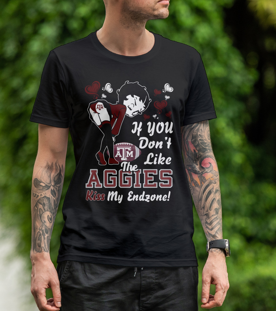 Betty Boop If You Don’t Like The Texas A&M Aggies Kiss My Endzone T-Shirt