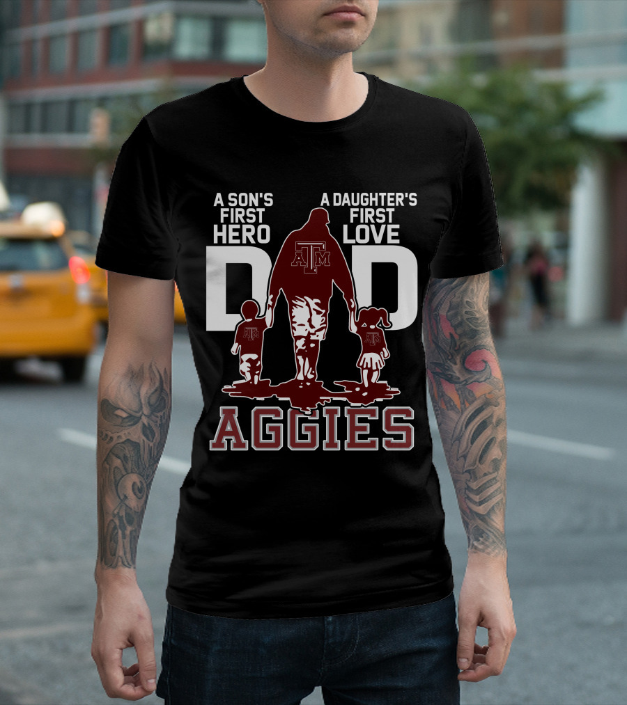 A Son's First Hero Dad A Daughter's First Love Texas A&M Aggies T-Shirt