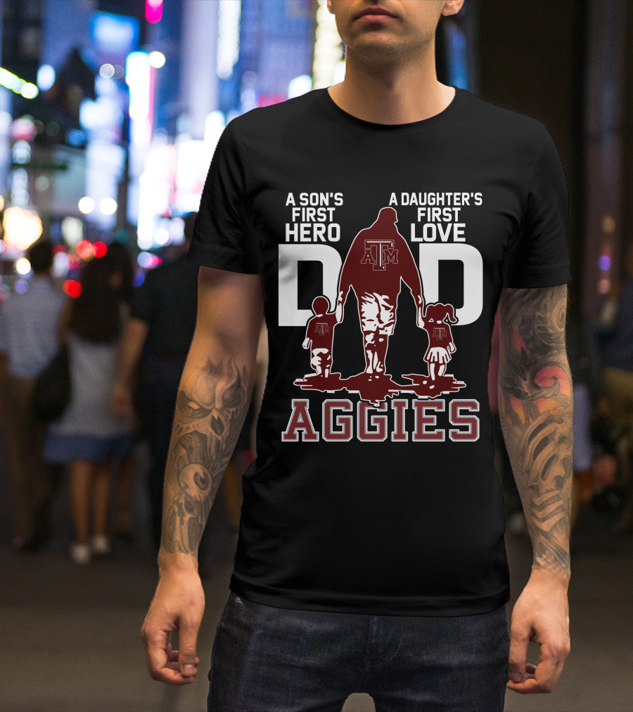 A Son's First Hero Dad A Daughter's First Love Texas A&M Aggies T-Shirt