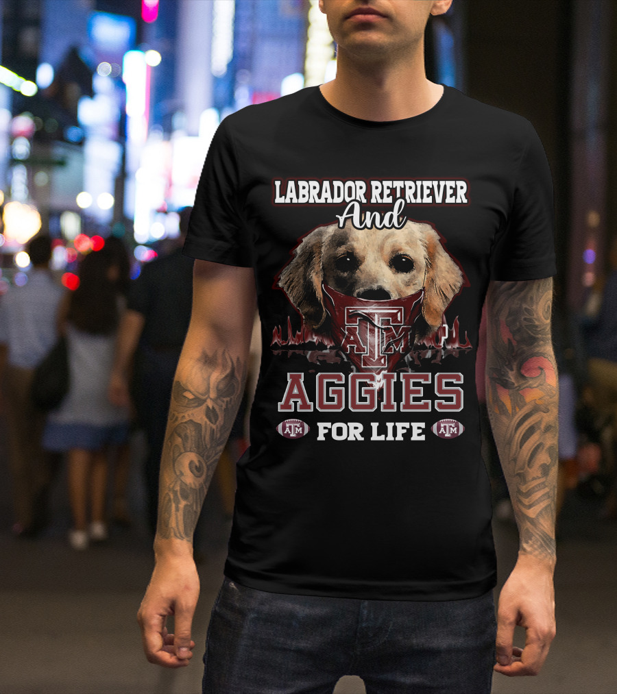 Labrador Retriever And Texas A&M Aggies For Life T-Shirt
