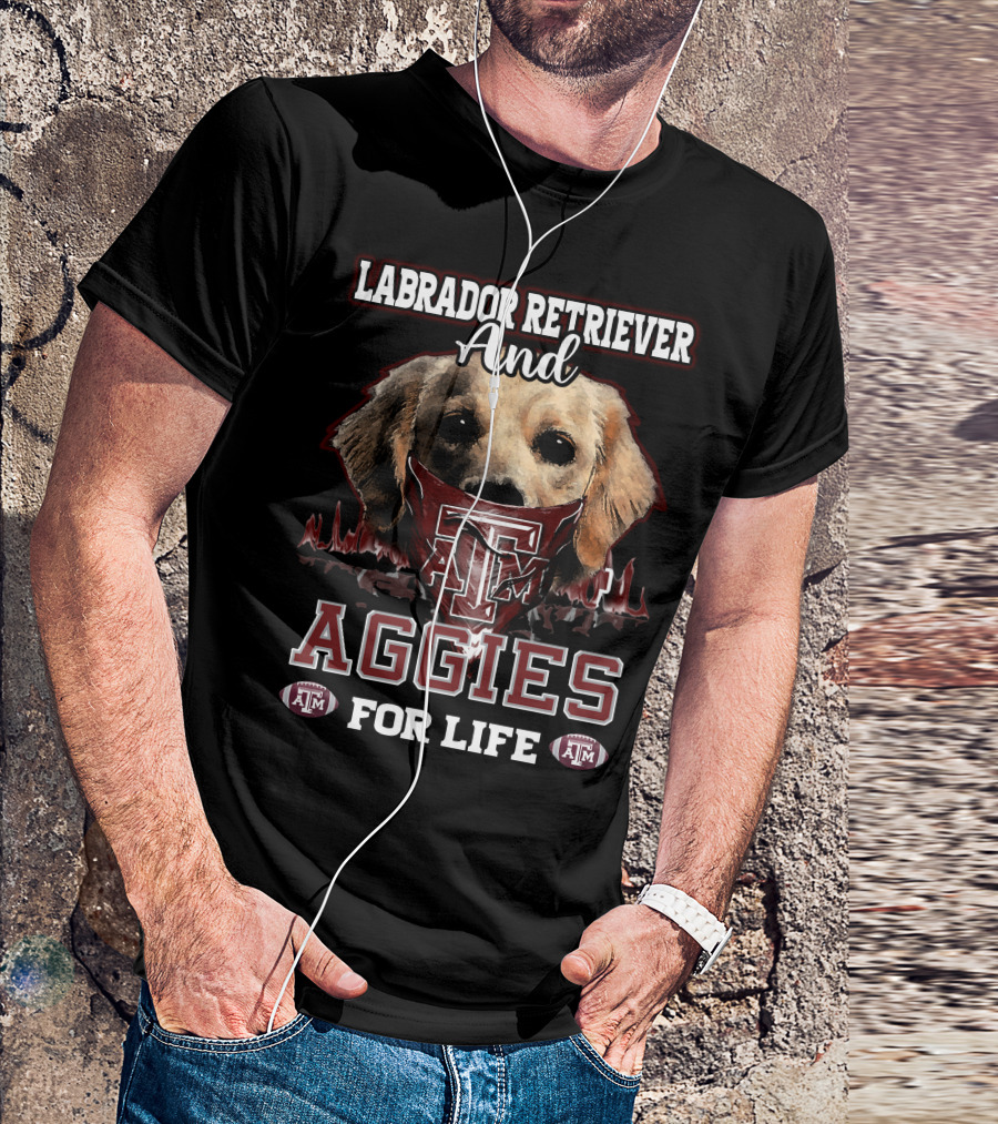 Labrador Retriever And Texas A&M Aggies For Life T-Shirt