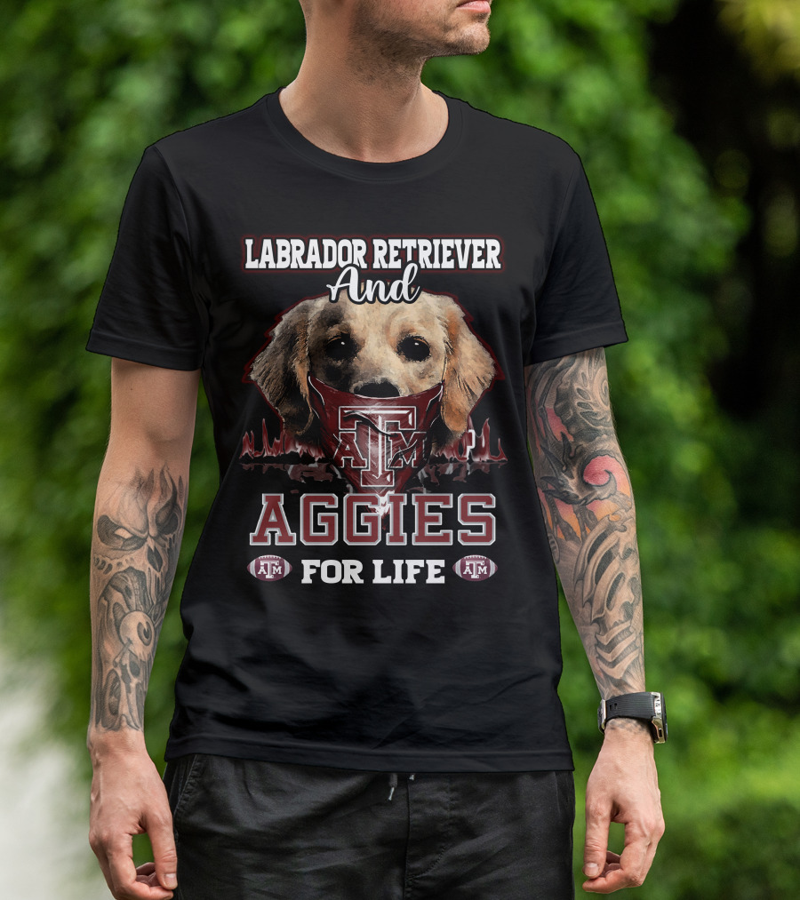 Labrador Retriever And Texas A&M Aggies For Life T-Shirt