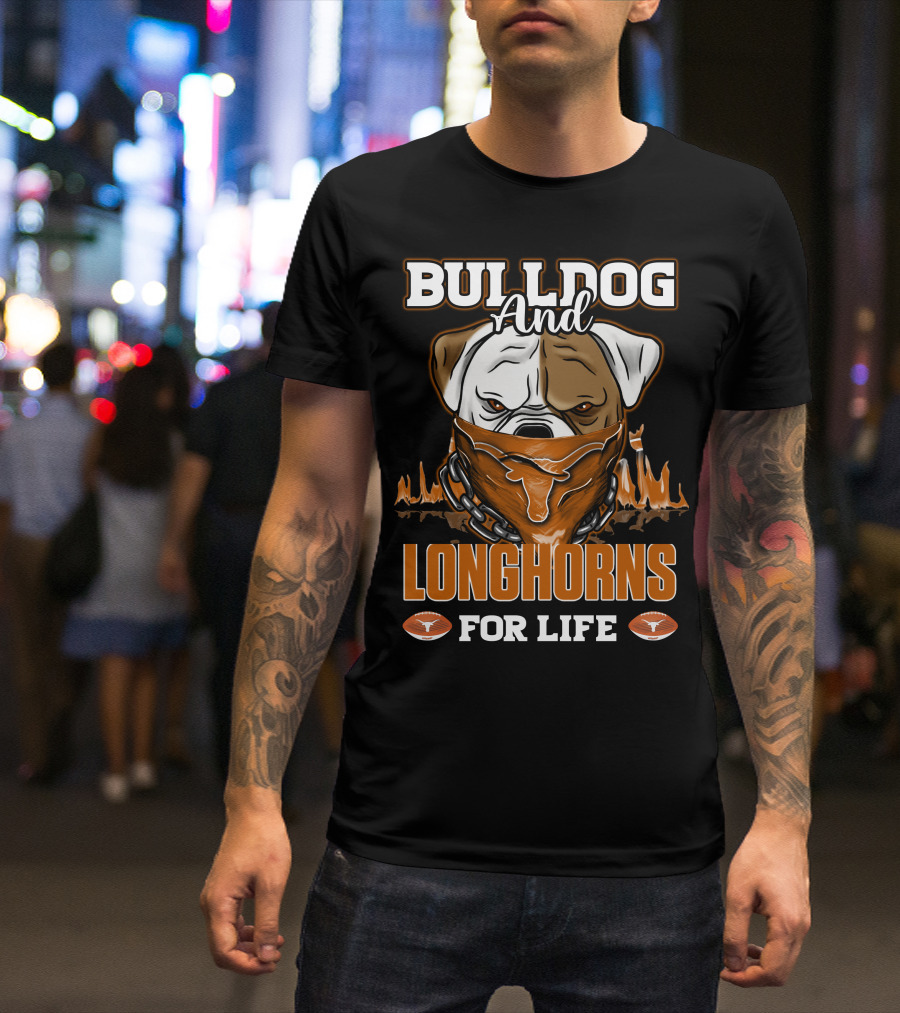 Bulldog And Longhorns For Life Texas Longhorns T-Shirt