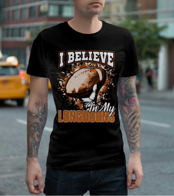 I Believe In My Texas Longhorns Football T-Shirt