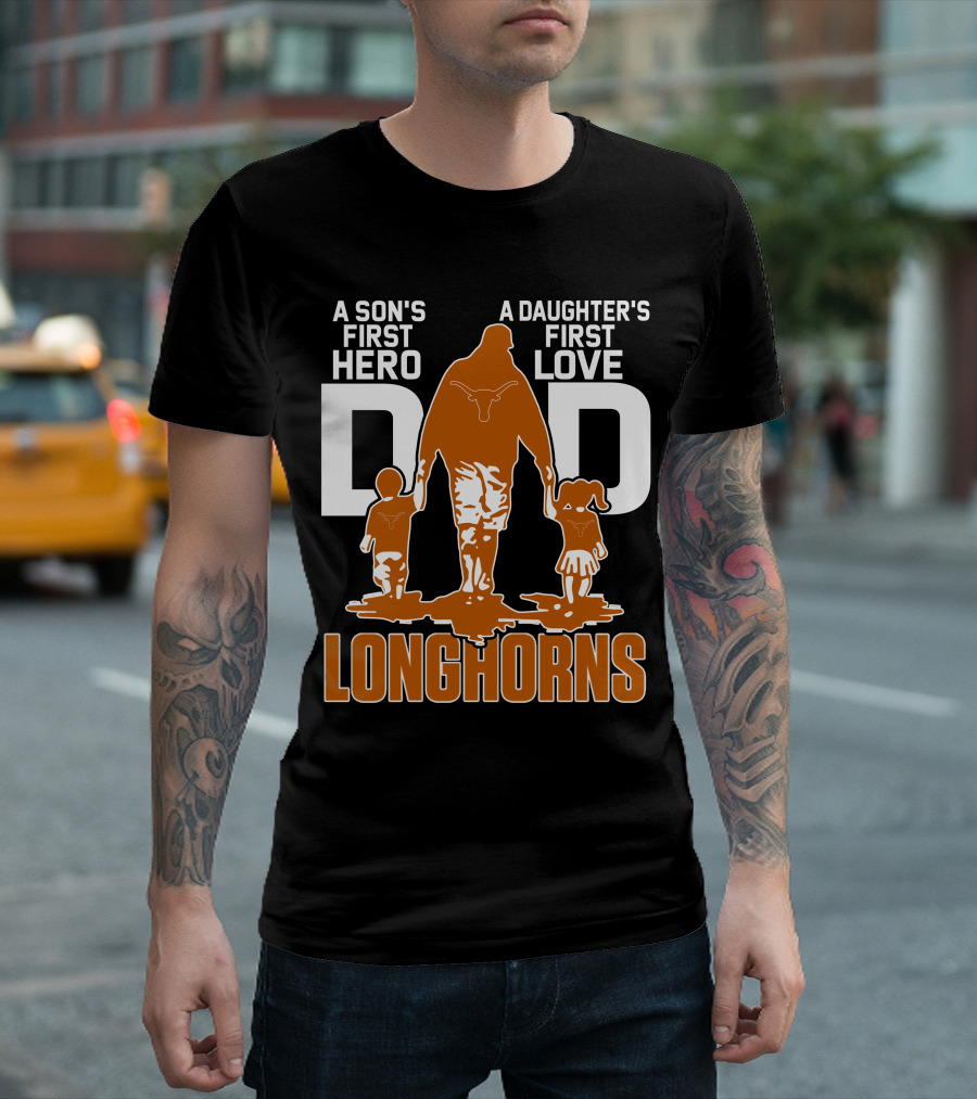 A Son's First Hero Dad A Daughter's First Love Longhorns T-Shirt