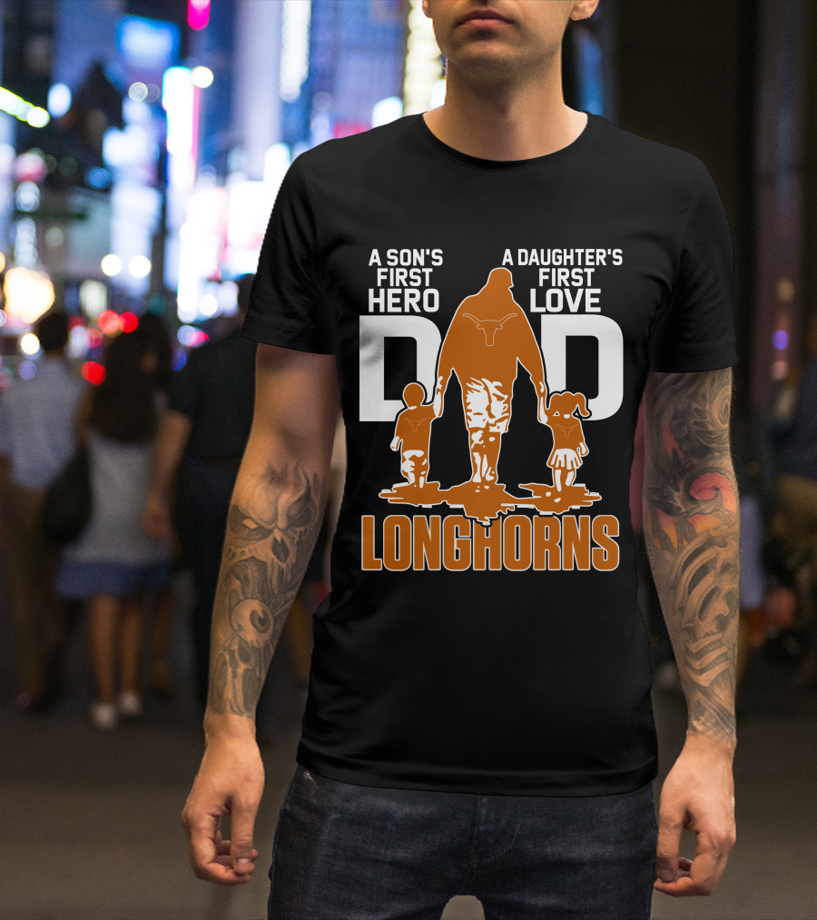 A Son's First Hero Dad A Daughter's First Love Longhorns T-Shirt