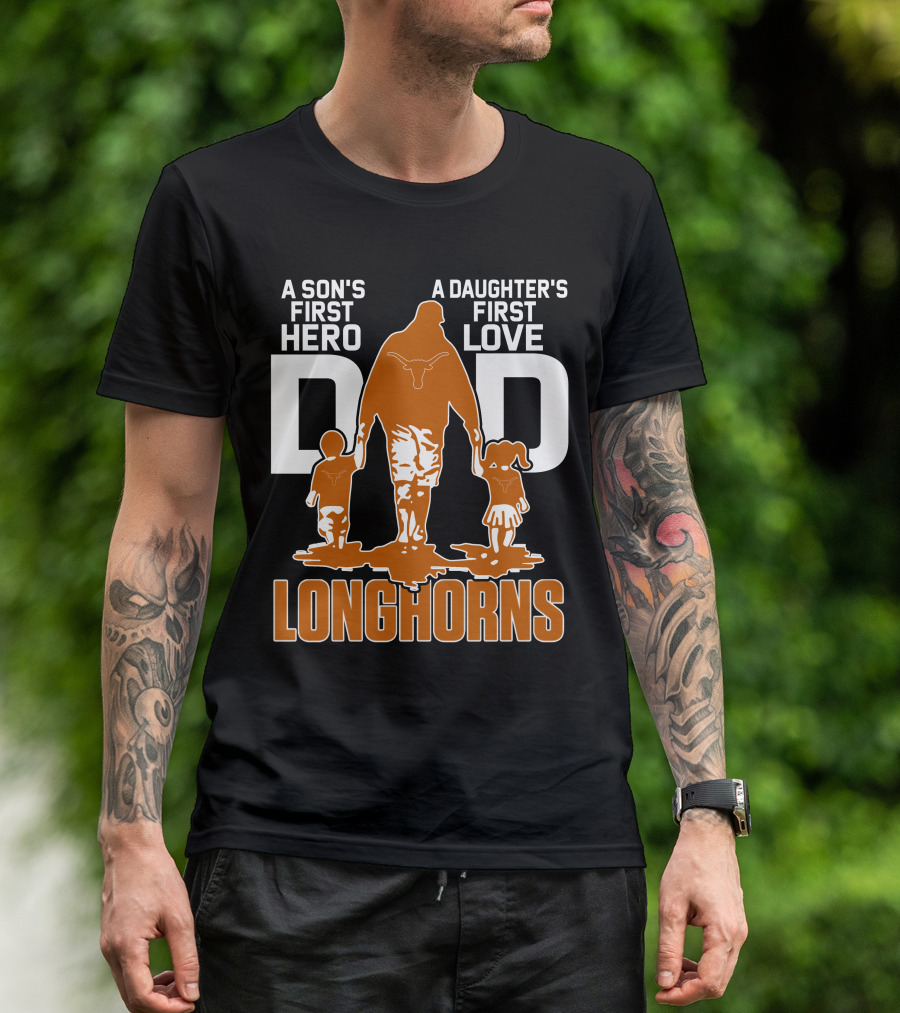 A Son's First Hero Dad A Daughter's First Love Longhorns T-Shirt