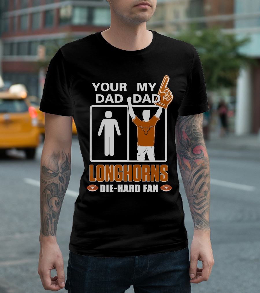 Your Dad My Dad Longhorns Die-Hard Fan T-Shirt
