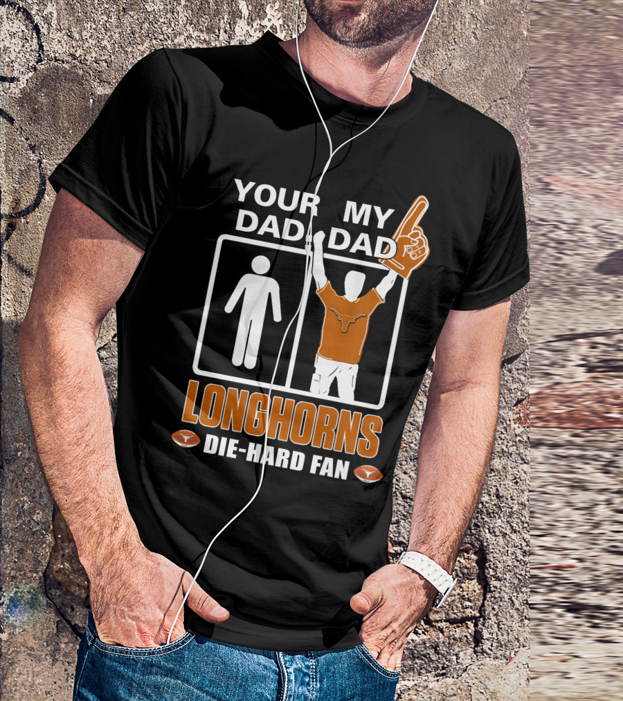 Your Dad My Dad Longhorns Die-Hard Fan T-Shirt