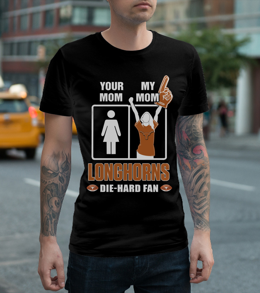 Your Mom My Mom Longhorns Die-Hard Fan T-Shirt