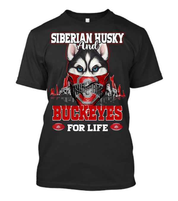 Siberian Husky And Ohio State Buckeyes For Life T-Shirt