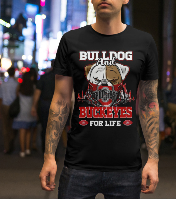 Bulldog And Ohio State Buckeyes For Life T-Shirt