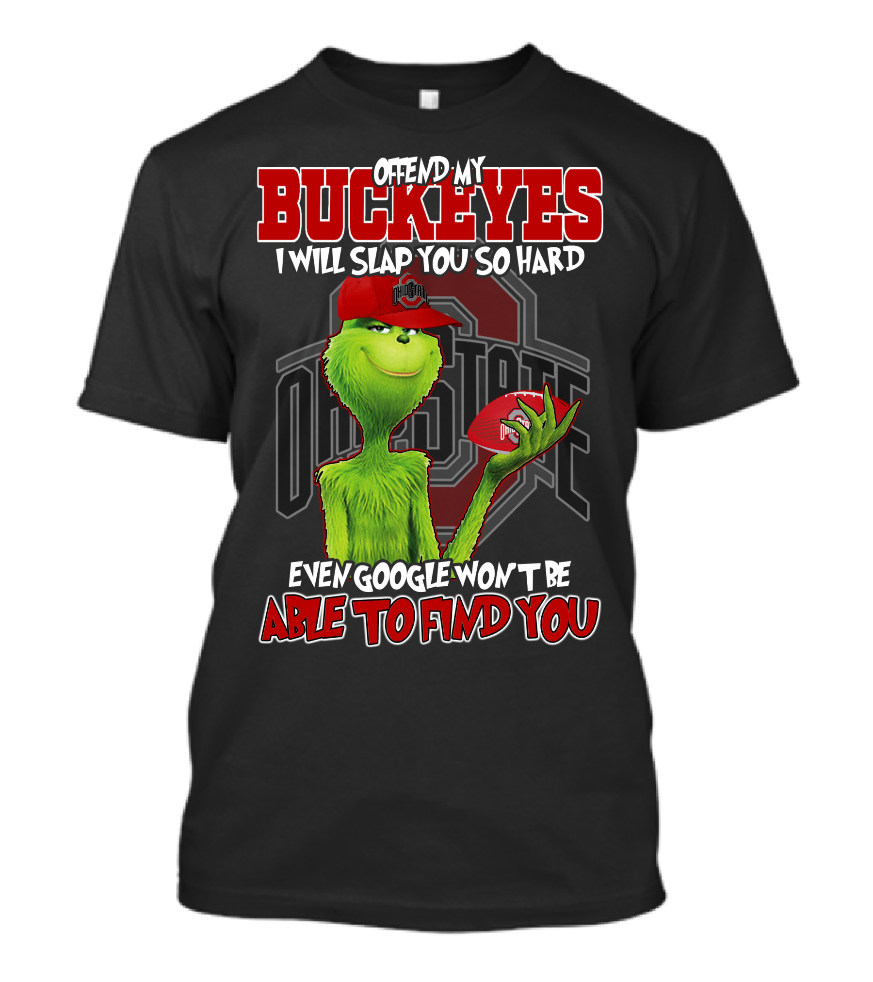Grinch Offend My Buckeyes Slap You Hard Ohio State Even Google Able Find You T-Shirt