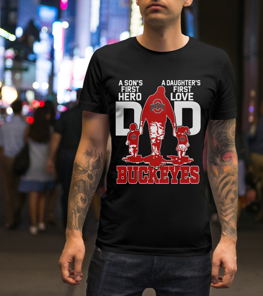 A Son's First Hero A Daughter's First Love Dad Ohio State Buckeyes T-Shirt