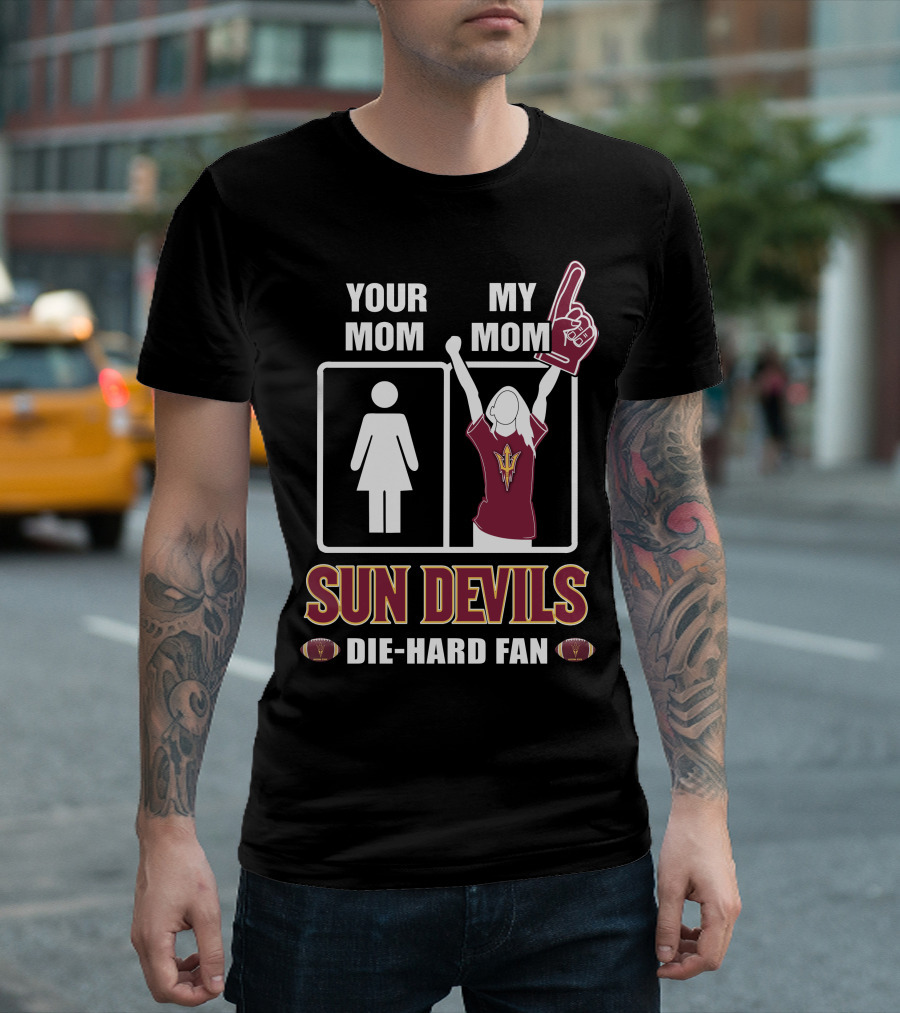 Your Mom My Mom Sun Devils Die-Hard Fan T-Shirt