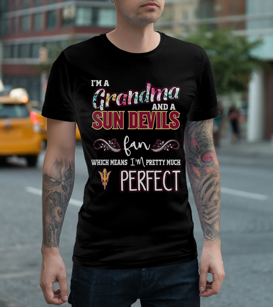 I'm a Grandma and a Sun Devils Fan Which Means I'm Pretty Much Perfect T-Shirt